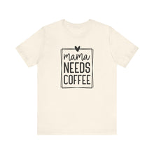 Load image into Gallery viewer, Mama needs Coffee T-shirt
