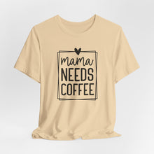 Load image into Gallery viewer, Mama needs Coffee T-shirt
