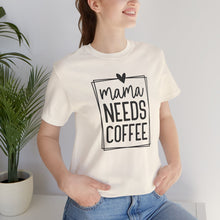 Load image into Gallery viewer, Mama needs Coffee T-shirt