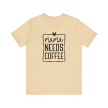 Load image into Gallery viewer, Mama needs Coffee T-shirt