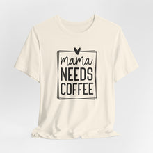 Load image into Gallery viewer, Mama needs Coffee T-shirt