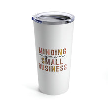 Load image into Gallery viewer, Minding my Small Business - Tumbler 20oz