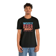 Load image into Gallery viewer, Wife, Mama, Boss - Short Sleeve Tee