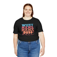 Load image into Gallery viewer, Wife, Mama, Boss - Short Sleeve Tee