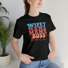 Load image into Gallery viewer, Wife, Mama, Boss - Short Sleeve Tee