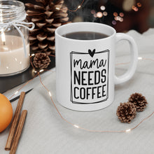 Load image into Gallery viewer, Mama needs Coffee | Mug 11oz
