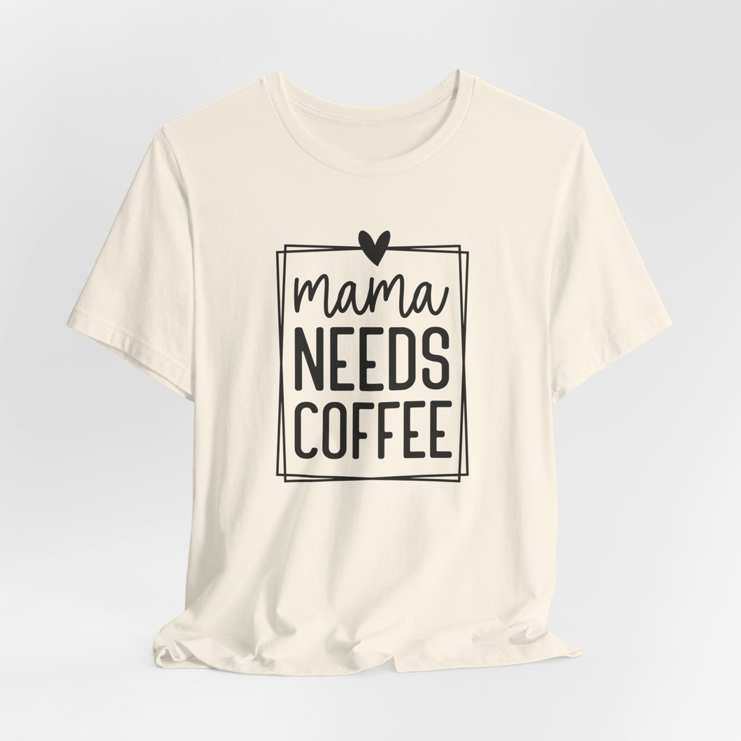 Mama needs Coffee T-shirt