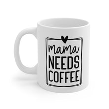 Load image into Gallery viewer, Mama needs Coffee | Mug 11oz
