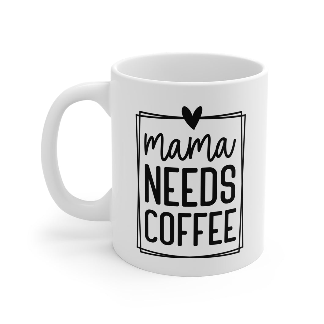 Mama needs Coffee | Mug 11oz
