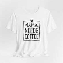 Load image into Gallery viewer, Mama needs Coffee T-shirt
