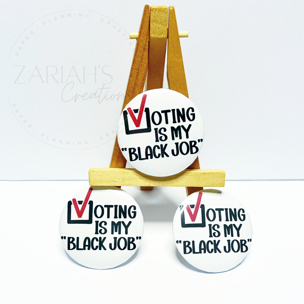 Voting is my Black Job| 2.25” Pin-back Button