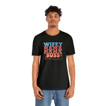 Load image into Gallery viewer, Wife, Mama, Boss - Short Sleeve Tee
